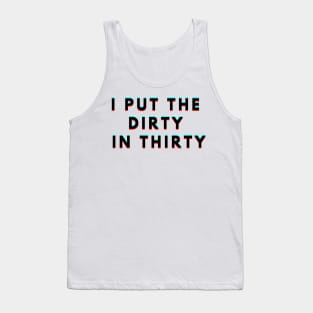 I Put The Dirty In Thirty 30th Birthday Tank Top